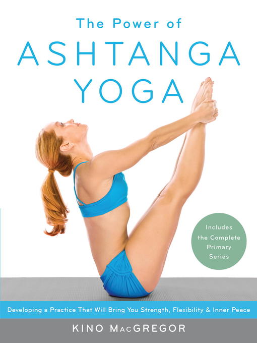Title details for The Power of Ashtanga Yoga by Kino MacGregor - Available